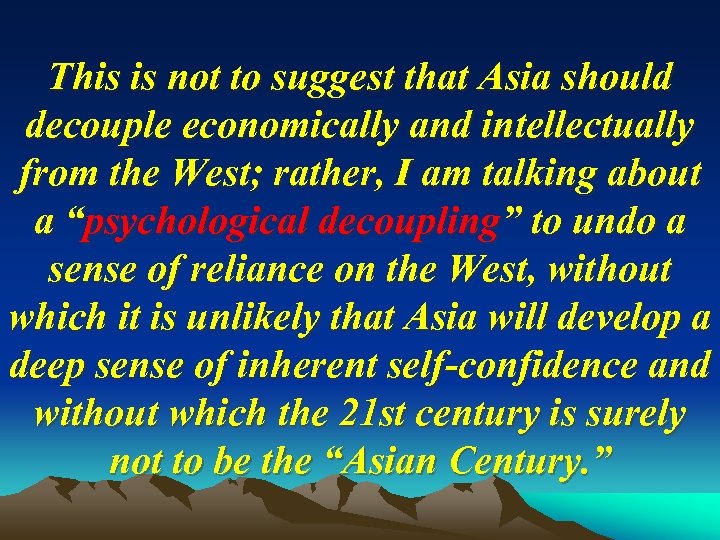 This is not to suggest that Asia should decouple economically and intellectually from the