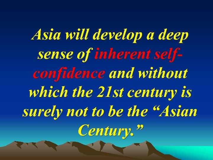 Asia will develop a deep sense of inherent selfconfidence and without which the 21