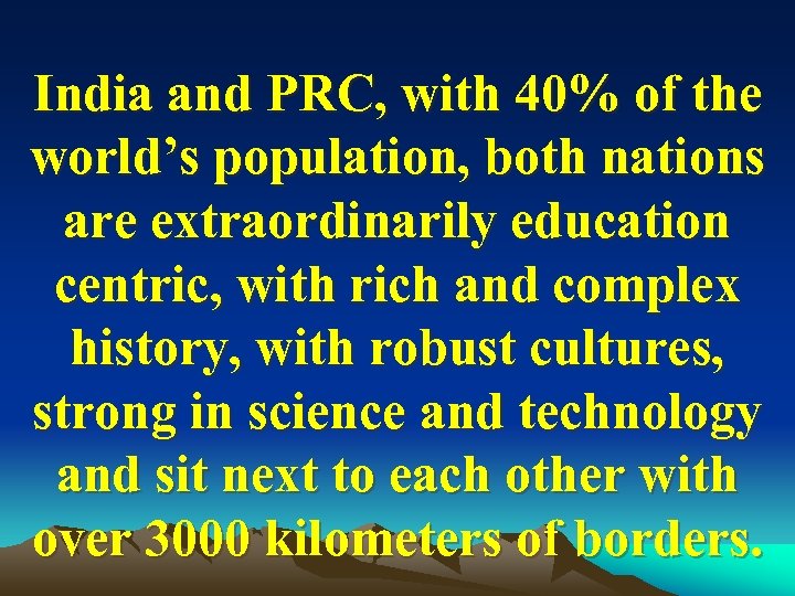 India and PRC, with 40% of the world’s population, both nations are extraordinarily education