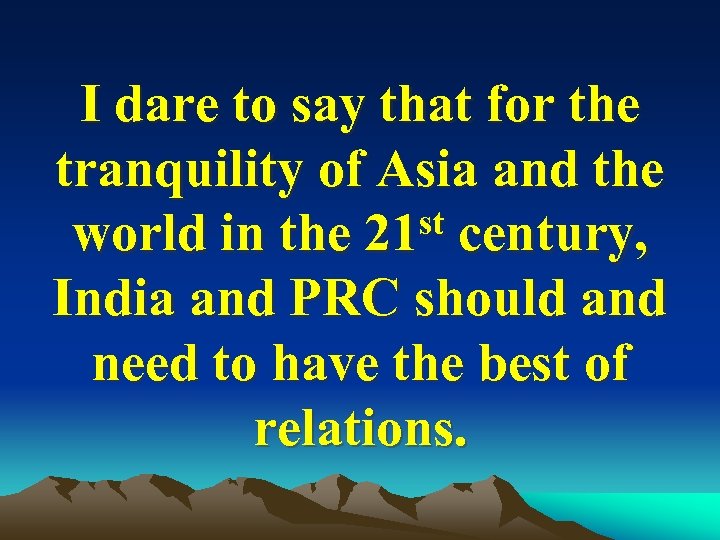 I dare to say that for the tranquility of Asia and the st century,
