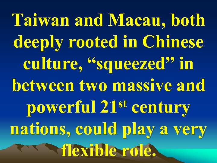 Taiwan and Macau, both deeply rooted in Chinese culture, “squeezed” in between two massive