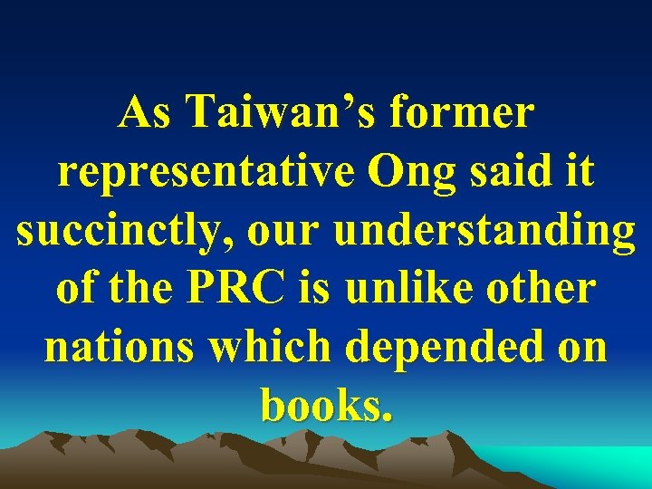 As Taiwan’s former representative Ong said it succinctly, our understanding of the PRC is