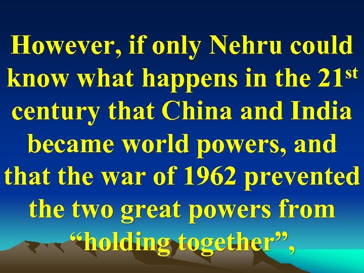 However, if only Nehru could st know what happens in the 21 century that
