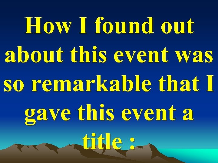 How I found out about this event was so remarkable that I gave this