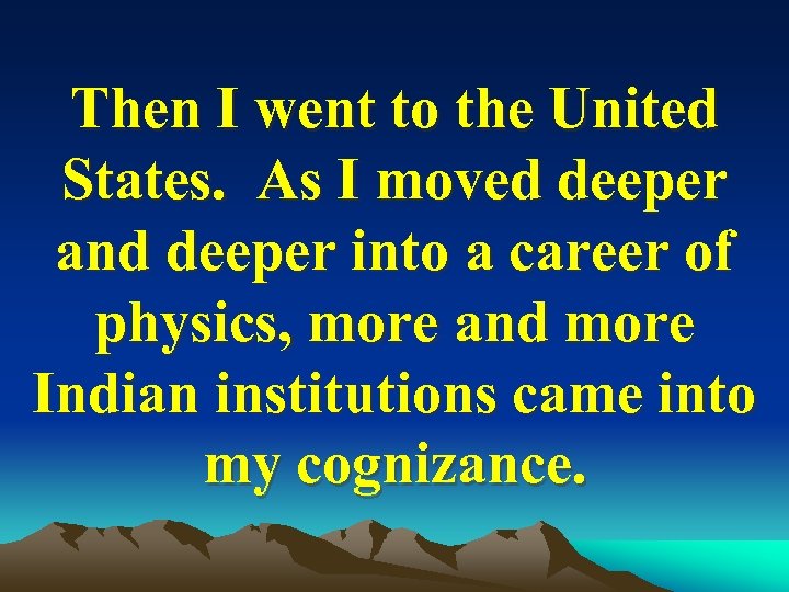 Then I went to the United States. As I moved deeper and deeper into