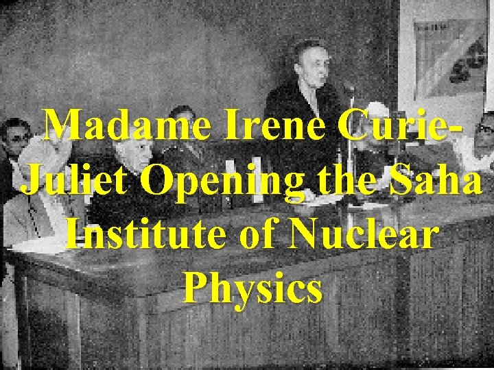 Madame Irene Curie. Juliet Opening the Saha Institute of Nuclear Physics 