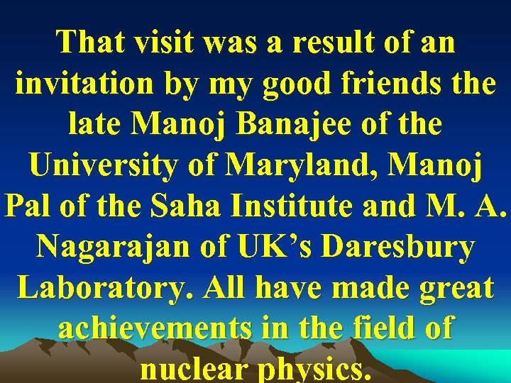 That visit was a result of an invitation by my good friends the late