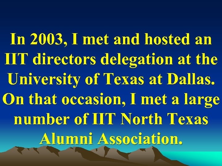 In 2003, I met and hosted an IIT directors delegation at the University of