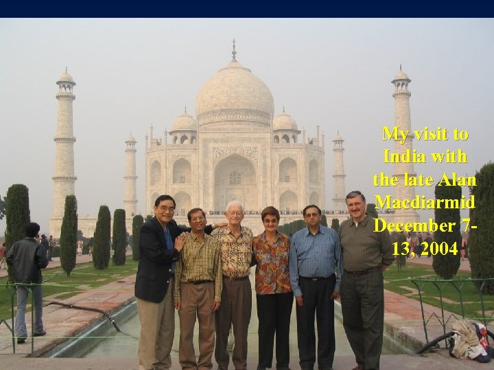 My visit to India with the late Alan Macdiarmid December 713, 2004 
