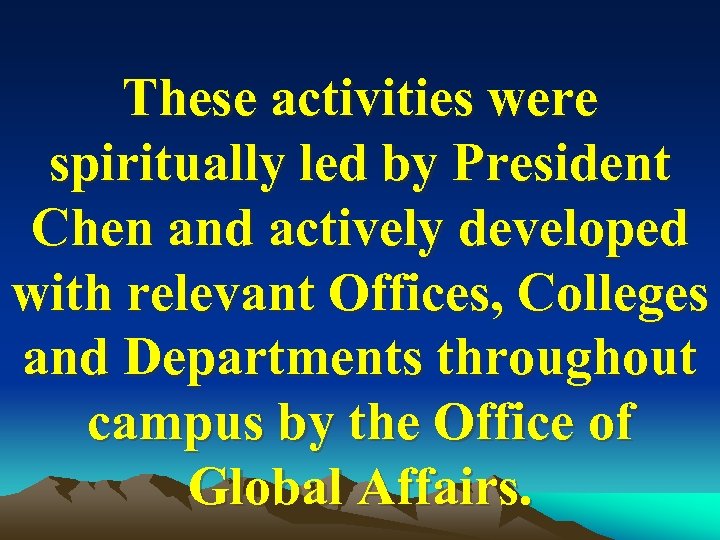 These activities were spiritually led by President Chen and actively developed with relevant Offices,