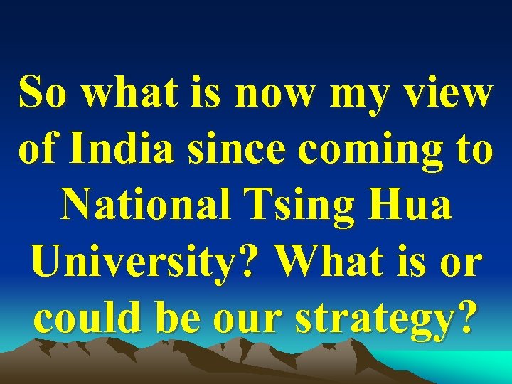 So what is now my view of India since coming to National Tsing Hua