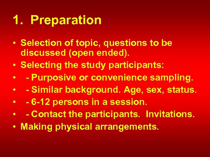 1. Preparation • Selection of topic, questions to be discussed (open ended). • Selecting