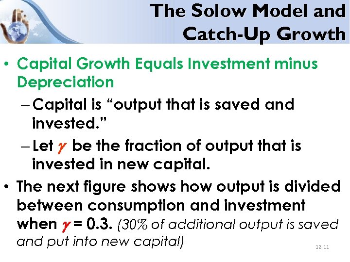 The Solow Model and Catch-Up Growth • Capital Growth Equals Investment minus Depreciation –