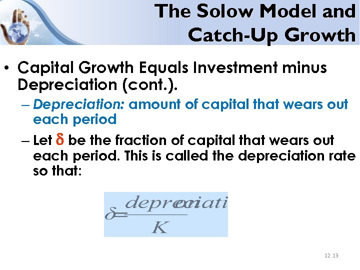 The Solow Model and Catch-Up Growth • Capital Growth Equals Investment minus Depreciation (cont.