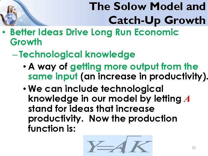 The Solow Model and Catch-Up Growth • Better Ideas Drive Long Run Economic Growth