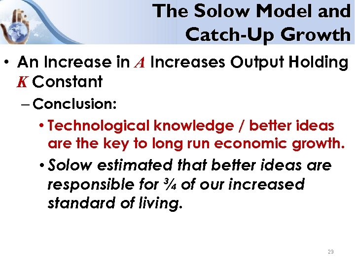The Solow Model and Catch-Up Growth • An Increase in A Increases Output Holding