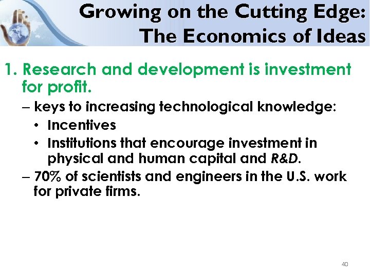 Growing on the Cutting Edge: The Economics of Ideas 1. Research and development is