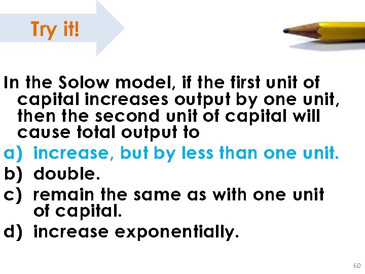 Try it! In the Solow model, if the first unit of capital increases output