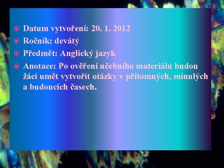 Datum vytvoření: 20. 1. 2012 Ročník: devátý Předmět: Anglický jazyk Anotace: Po ověření učebního