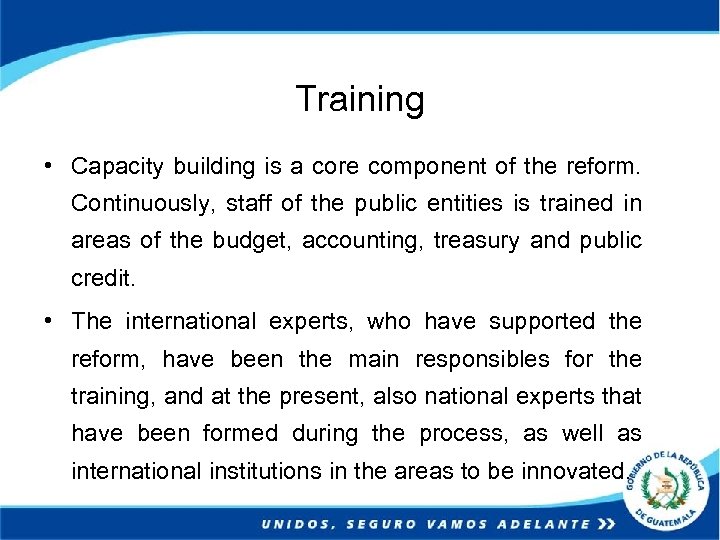 Training • Capacity building is a core component of the reform. Continuously, staff of