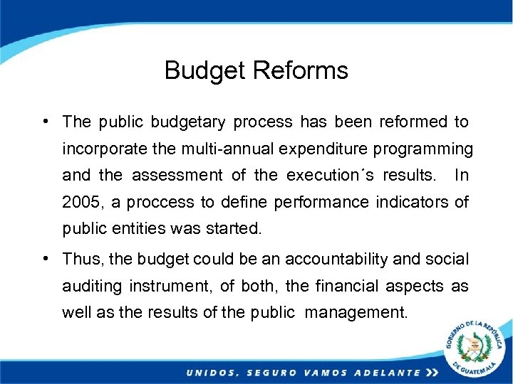 Budget Reforms • The public budgetary process has been reformed to incorporate the multi-annual