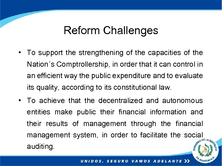 Reform Challenges • To support the strengthening of the capacities of the Nation´s Comptrollership,