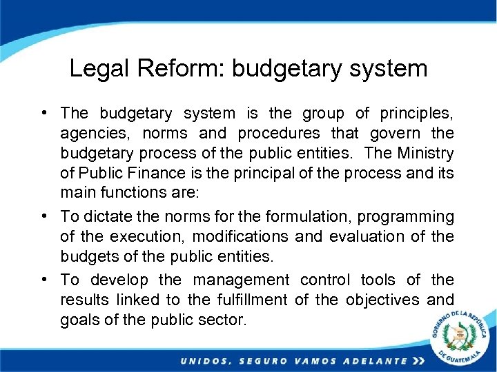 Legal Reform: budgetary system • The budgetary system is the group of principles, agencies,