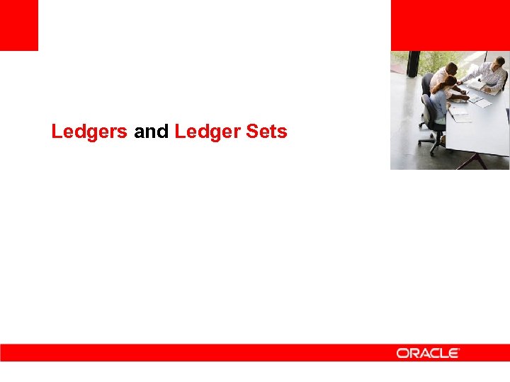 <Insert Picture Here> Ledgers and Ledger Sets 