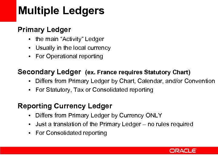 Multiple Ledgers Primary Ledger • the main “Activity” Ledger • Usually in the local