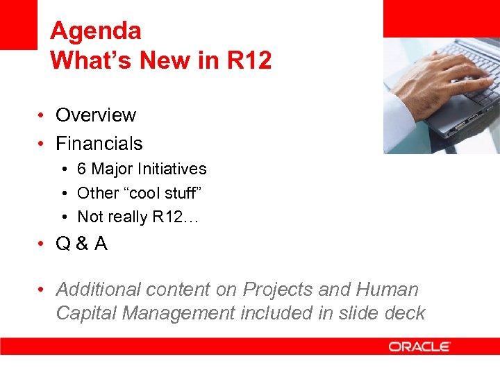 Agenda What’s New in R 12 <Insert Picture Here> • Overview • Financials •