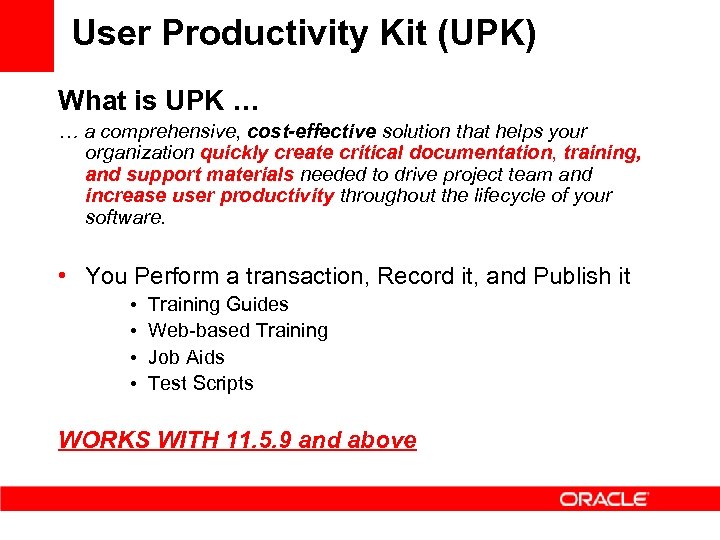 User Productivity Kit (UPK) What is UPK … … a comprehensive, cost-effective solution that