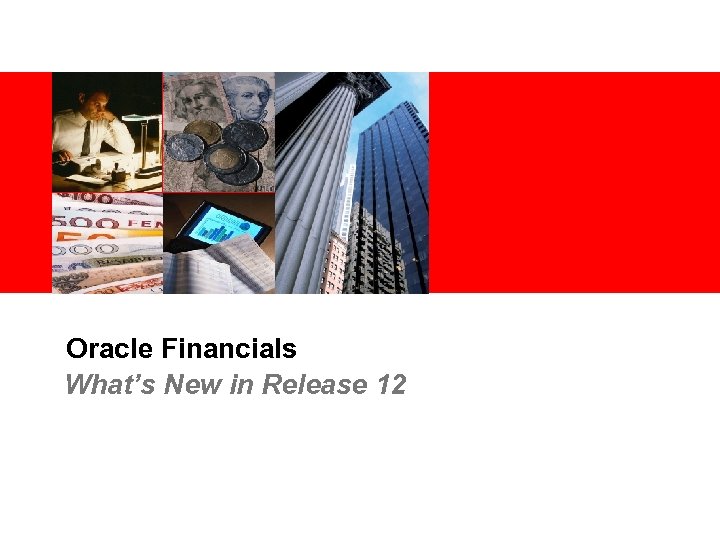 Oracle Financials What’s New in Release 12 