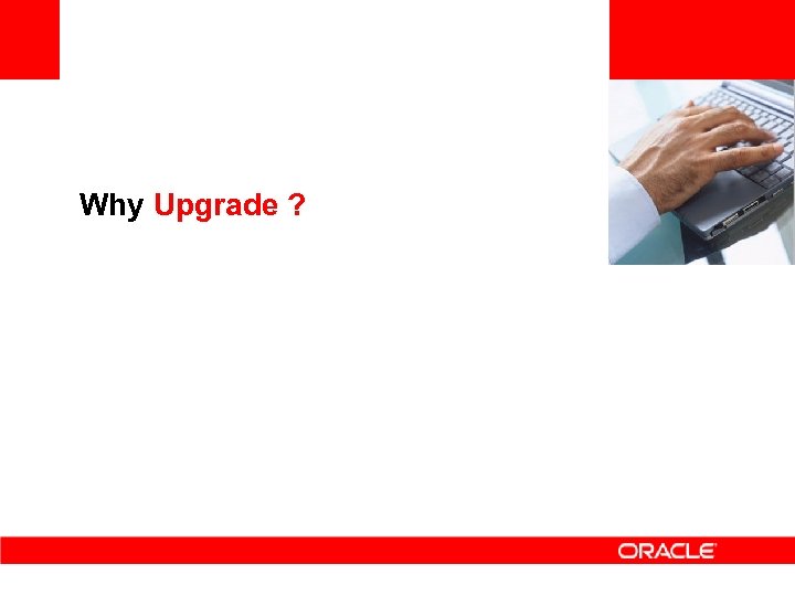 <Insert Picture Here> Why Upgrade ? 