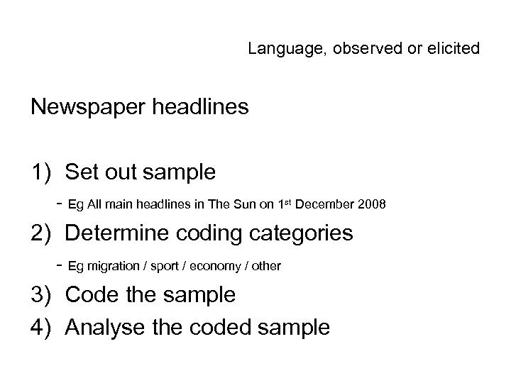 Language, observed or elicited Newspaper headlines 1) Set out sample - Eg All main