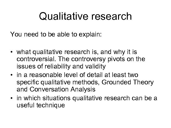 Qualitative research You need to be able to explain: • what qualitative research is,