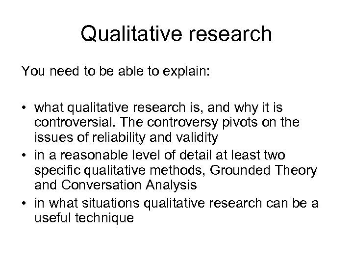 Qualitative research You need to be able to explain: • what qualitative research is,