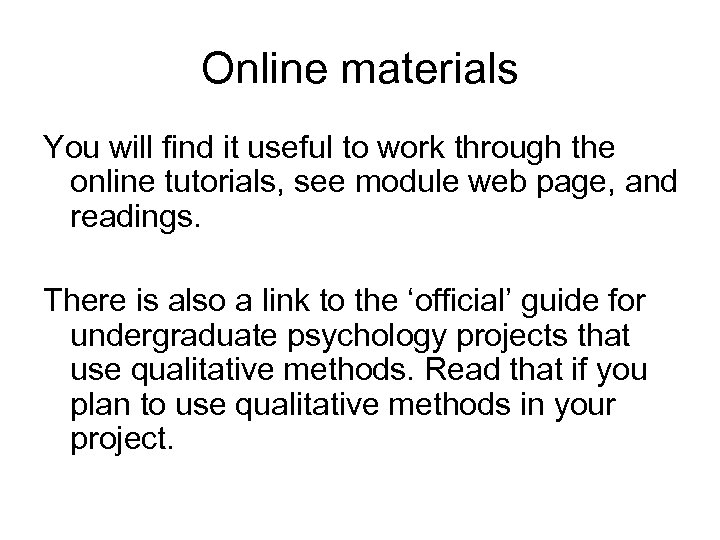 Online materials You will find it useful to work through the online tutorials, see