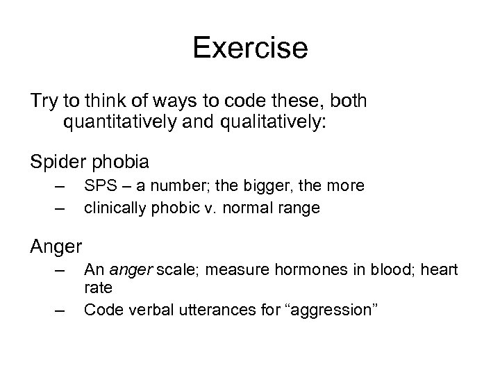 Exercise Try to think of ways to code these, both quantitatively and qualitatively: Spider