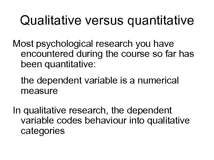 Qualitative versus quantitative Most psychological research you have encountered during the course so far