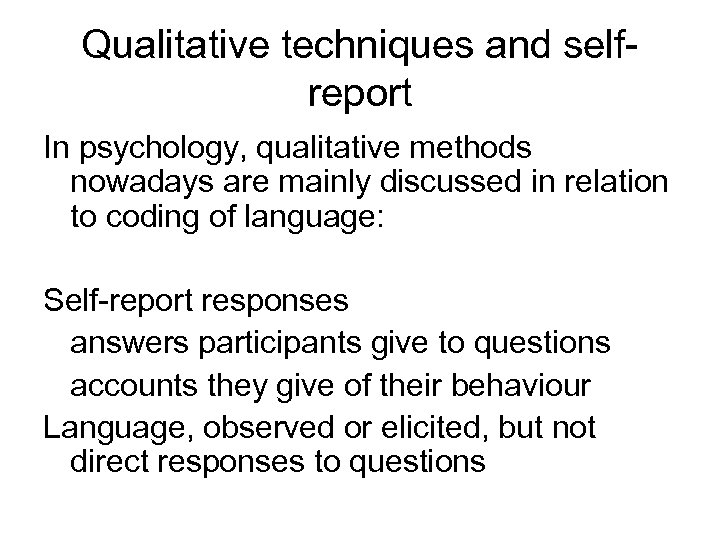 Qualitative techniques and selfreport In psychology, qualitative methods nowadays are mainly discussed in relation