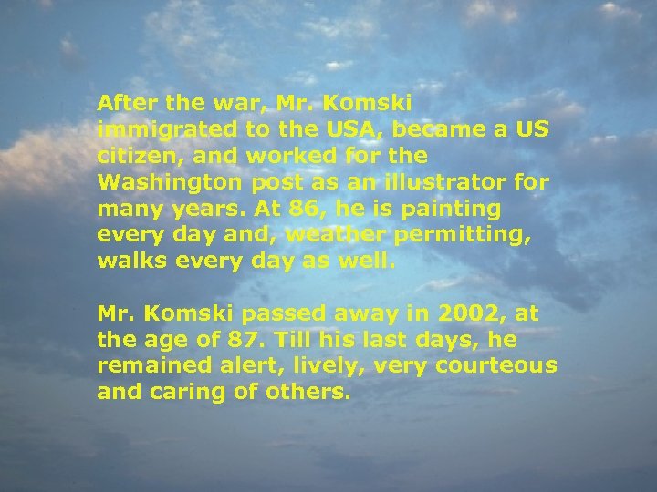 After the war, Mr. Komski immigrated to the USA, became a US citizen, and