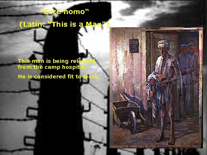 "Ecce homo“ (Latin: "This is a Man") This man is being released from the