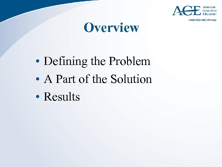 Overview • Defining the Problem • A Part of the Solution • Results 