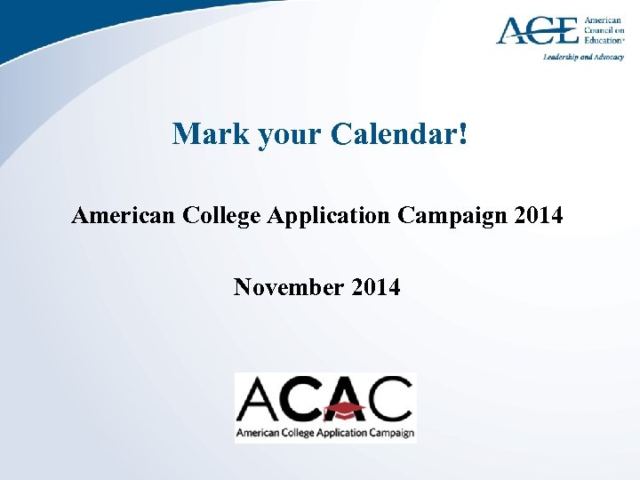 Mark your Calendar! American College Application Campaign 2014 November 2014 