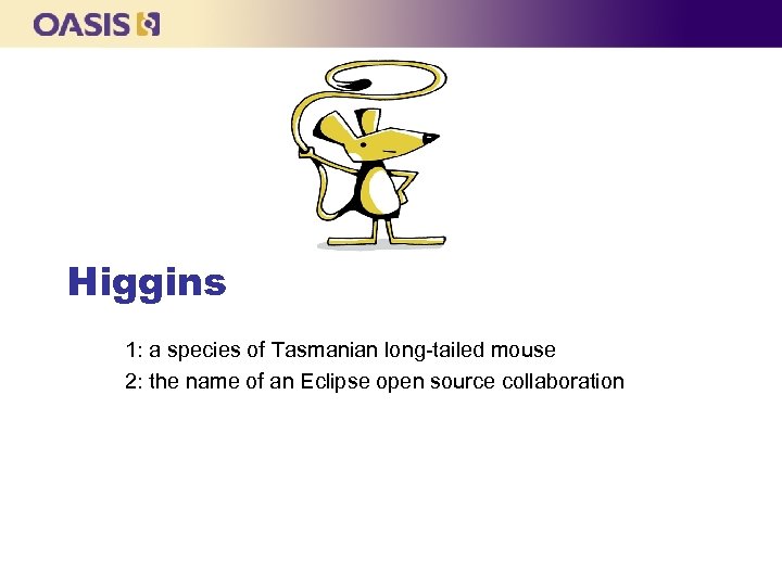 Higgins 1: a species of Tasmanian long-tailed mouse 2: the name of an Eclipse