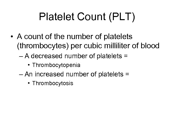 Platelet Count (PLT) • A count of the number of platelets (thrombocytes) per cubic