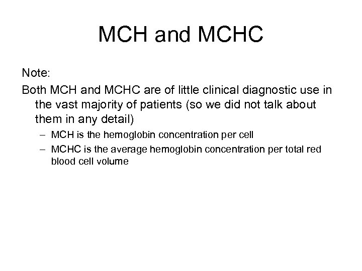 MCH and MCHC Note: Both MCH and MCHC are of little clinical diagnostic use