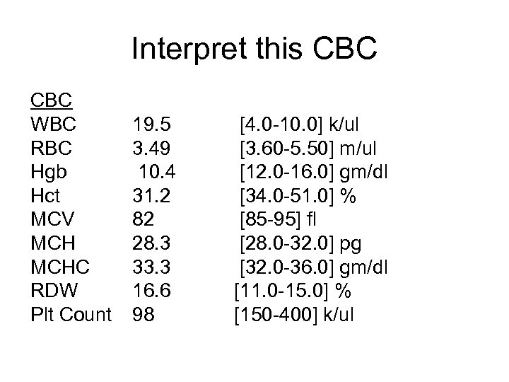 Interpret this CBC WBC RBC Hgb Hct MCV MCHC RDW Plt Count 19. 5