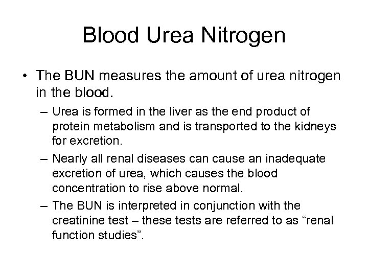 Blood Urea Nitrogen • The BUN measures the amount of urea nitrogen in the