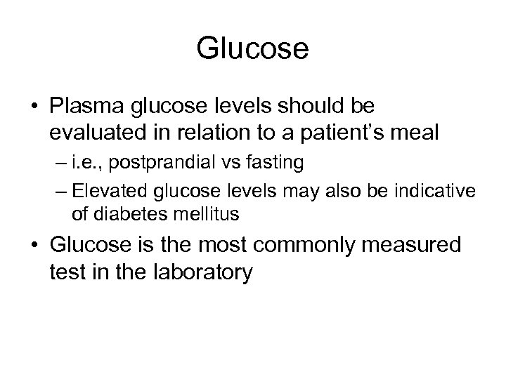 Glucose • Plasma glucose levels should be evaluated in relation to a patient’s meal